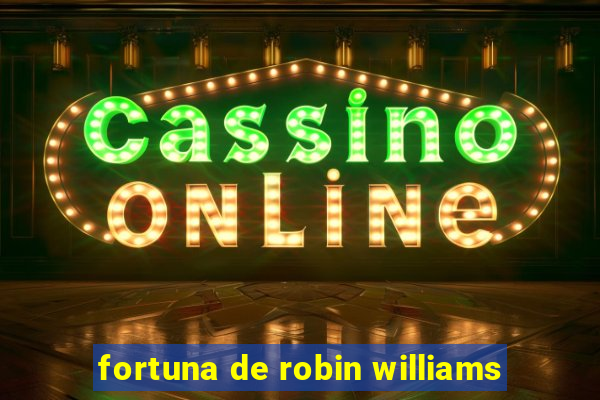 fortuna de robin williams